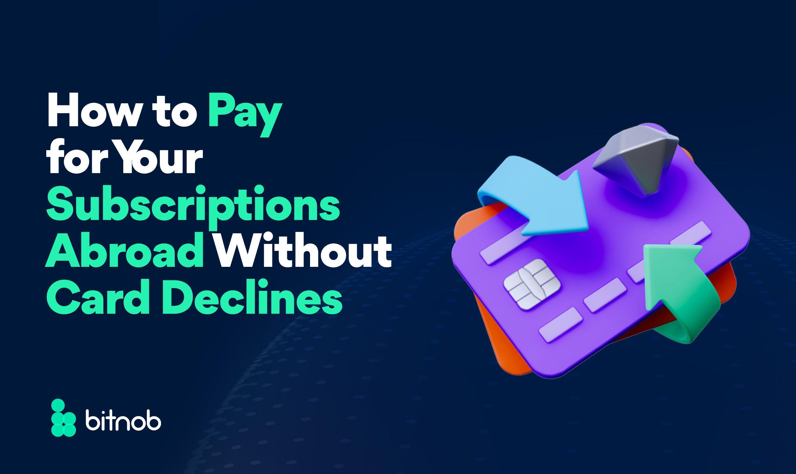 How to Pay for Your Subscriptions Abroad Without Card Declines