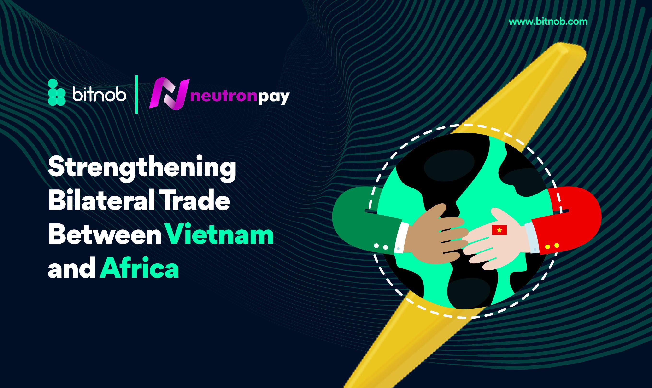 Bitnob-Neutronpay: Strengthening Bilateral Trade Between Vietnam and Africa